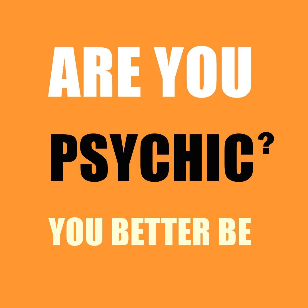 A slick advertisement. Bright orange background, heavy type reading ARE YOU PSYCHIC? YOU BETTER BE.
